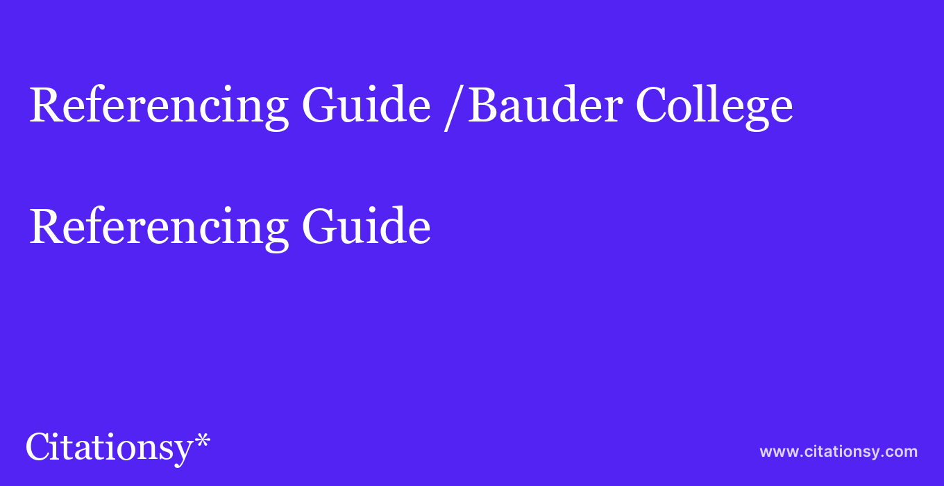 Referencing Guide: /Bauder College